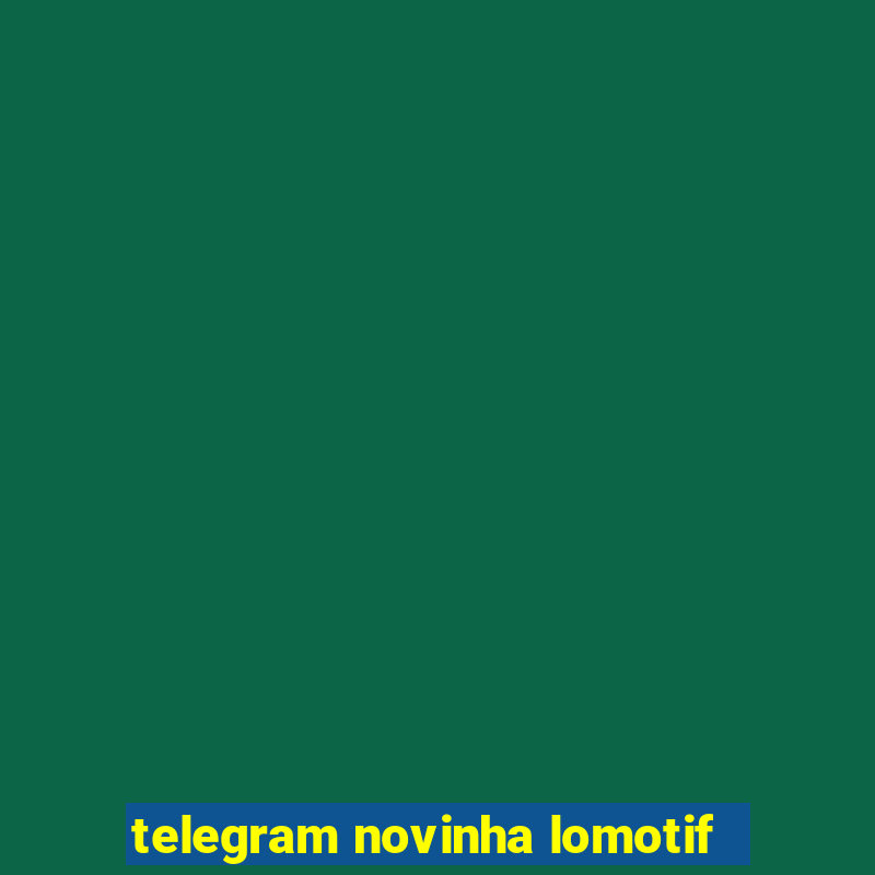 telegram novinha lomotif